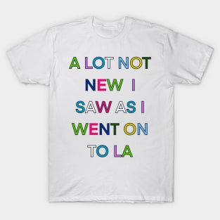 A LOT NOT NEW I SAW AS I WENT ON TO LA PALINDROME 1 T-Shirt